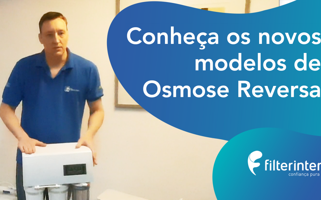 Conheça os novos Osmose Reversas